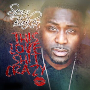Sean Baker - This Love Shit Crazy EP (Unreleased)