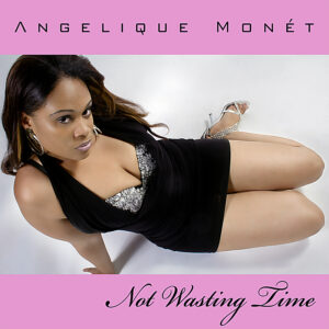 Angelique Monét - Not Wasting Time