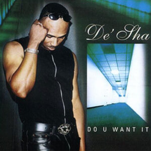 De'Sha - Do You Want It