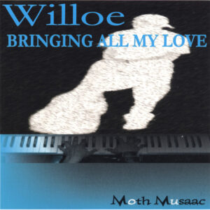 Willoe - Bringing All My Love