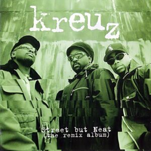 Kreuz - Street But Neat (The Remix Album) (Rare)