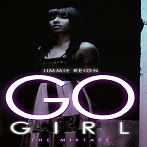 Jimmie Reign - Go Girl The Mixtape