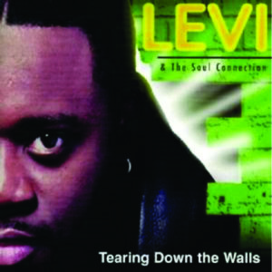 Levi & The Soul Connection - Tearing Down The Walls