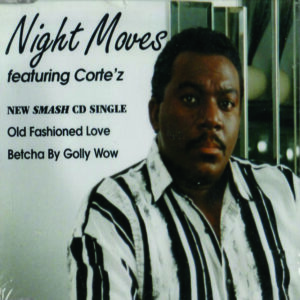 Night Moves Feat. Cortez - Old Fashioned Love & Betcha By Golly Wow (CDS)