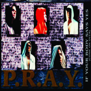 P.R.A.Y. - If Your Body Says Yes (Come On Over) (Casette Press Only)