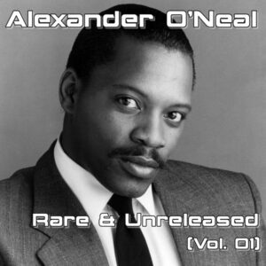 Alexander O'Neal - Rare & Unreleased (Vol. 01)