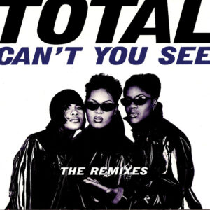 Total - Cant You See (The Remixes)