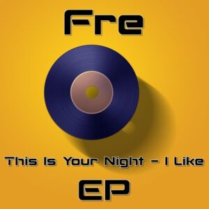Fre - This Is Your Night - I Like (EP)