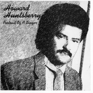 Howard Huntsberry - Portrait Of A Singer